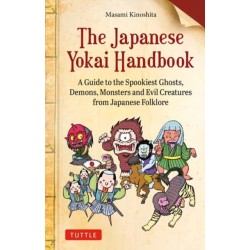 The Japanese Yokai Handbook: A Guide to the Spookiest Ghosts, Demons, Monsters and Evil Creatures from Japanese Folklore