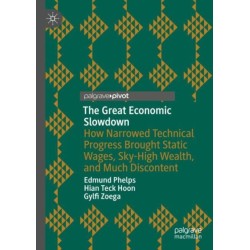 The Great Economic Slowdown: How Narrowed Technical Progress Brought Static Wages, Sky-High Wealth, and Much Discontent