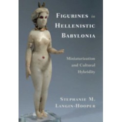 Figurines in Hellenistic Babylonia: Miniaturization and Cultural Hybridity