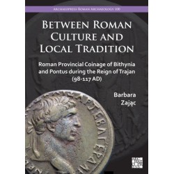Between Roman Culture and Local Tradition: Roman Provincial Coinage of Bithynia and Pontus During the Reign of Trajan (98-117 Ad)
