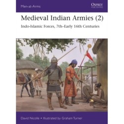 Medieval Indian Armies (2): Indo-Islamic Forces, 7th–Early 16th Centuries