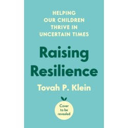 Raising Resilience: How to Help Our Children Thrive in Times of Uncertainty