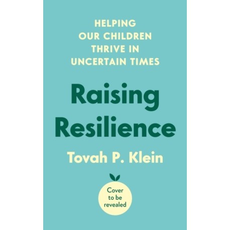 Raising Resilience: How to Help Our Children Thrive in Times of Uncertainty