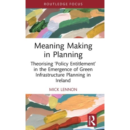 Meaning Making in Planning: Theorising ‘Policy Entitlement’ in the Emergence of Green Infrastructure Planning in Ireland