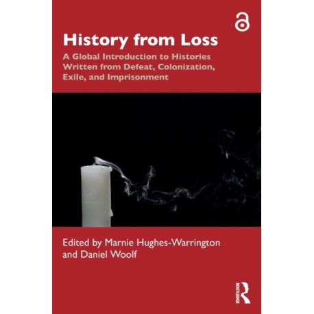 History from Loss: A Global Introduction to Histories written from defeat, colonization, exile, and imprisonment