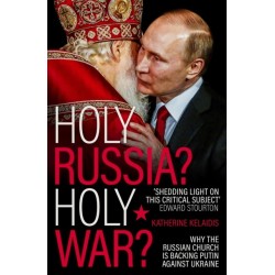 Holy Russia? Holy War?: Why the Russian Church is Backing Putin Against Ukraine
