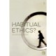 Habitual Ethics?