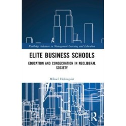 Elite Business Schools: Education and Consecration in Neoliberal Society