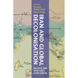 Iran and Global Decolonisation: Politics and Resistance After Empire