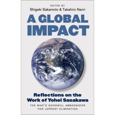 A Global Impact: Reflections on the Work of Yohei Sasakawa, the WHO's Goodwill Ambassador for Leprosy Elimination