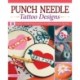 Punch Needle Tattoo Designs: 18 Beginner-Friendly Projects and Over 25 Additional Patterns with Style