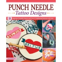 Punch Needle Tattoo Designs: 18 Beginner-Friendly Projects and Over 25 Additional Patterns with Style