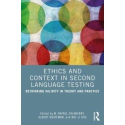 Ethics and Context in Second Language Testing: Rethinking Validity in Theory and Practice