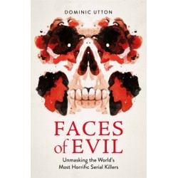 Faces of Evil: Unmasking the World’s Most Horrific Serial Killers