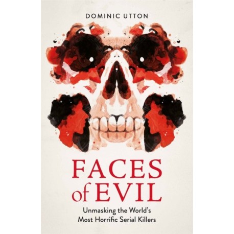 Faces of Evil: Unmasking the World’s Most Horrific Serial Killers