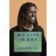 My Life Is Art: 11 Pillars for a Positive and Purposeful Life