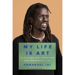 My Life Is Art: 11 Pillars for a Positive and Purposeful Life