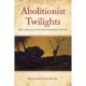 Abolitionist Twilights: History, Meaning, and the Fate of Racial Egalitarianism, 1865-1909