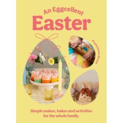 An Eggcellent Easter: Simple springtime makes, bakes and activities for the whole family