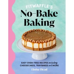 Fitwaffle's No-Bake Baking: Easy oven-free recipes including cheesecakes, traybakes and more