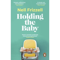 Holding the Baby: Milk, sweat and tears from the frontline of motherhood