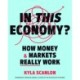 In This Economy?: How Money and Markets Really Work