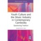 Youth Culture and the Music Industry in Contemporary Cambodia: Questioning Tradition