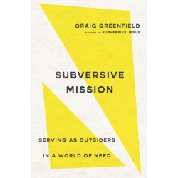 Subversive Mission – Serving as Outsiders in a World of Need