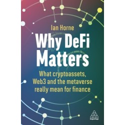 Why DeFi Matters: What Cryptoassets, Web3 and the Metaverse Really Mean for Finance