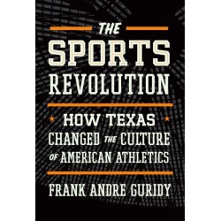 The Sports Revolution: How Texas Changed the Culture of American Athletics