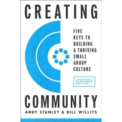 Creating Community, Revised and Updated Edition: Five Keys to Building a Thriving Small-Group Culture