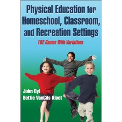 Physical Education for Homeschool, Classroom, and Recreation Settings: 102 Games with Variations