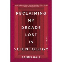 Reclaiming My Decade Lost in Scientology: A Memoir
