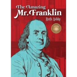 The Amazing Mr. Franklin: Or the Boy Who Read Everything