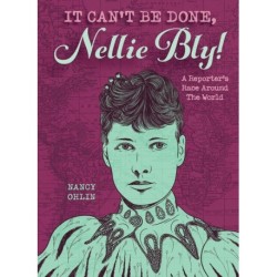 It Can't Be Done, Nellie Bly!: A Reporter's Race Around the World