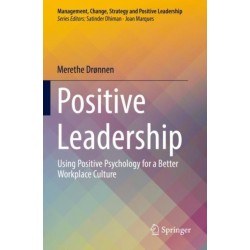 Positive Leadership: Using Positive Psychology for a Better Workplace Culture