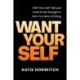 Want Your Self: Shift Your Self Talk and Unearth the Strength in Who You Were All Along
