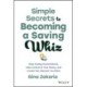 Simple Secrets to Becoming a Saving Whiz: Stop Feeling Overwhelmed, Take Control of Your Money, and Create the Lifestyle You Want