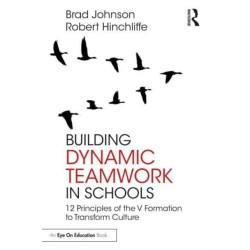 Building Dynamic Teamwork in Schools: 12 Principles of the V Formation to Transform Culture