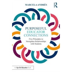 Purposeful Educator Connections: Five Principles to Strengthen Relationships with Students