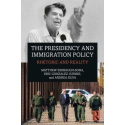 The Presidency and Immigration Policy: Rhetoric and Reality