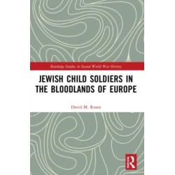 Jewish Child Soldiers in the Bloodlands of Europe