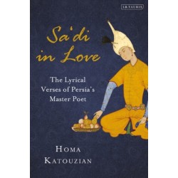 Sa'di in Love: The Lyrical Verses of Persia's Master Poet