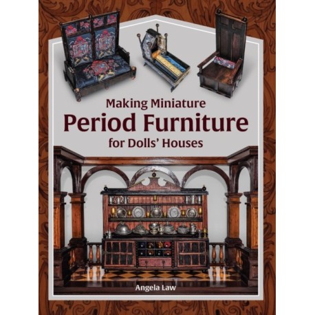 Making Miniature Period Furniture for Dolls’ Houses