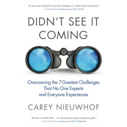 Didn't See it Coming: Overcoming the Seven Greatest Challenges that No One Expects and Everyone Experiences
