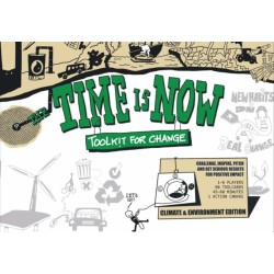 The Time is Now: Toolkit for Change: Challenge, Inspire, Pitch and get serious results for positive impact