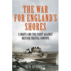 The War for England's Shores: S-Boats and the Fight Against British Coastal Convoys