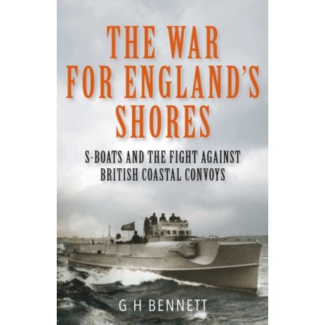 The War for England's Shores: S-Boats and the Fight Against British Coastal Convoys
