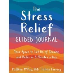 The Stress Relief Guided Journal: Your Space to Let Go of Tension and Relax in 5 Minutes a Day
