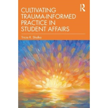 Cultivating Trauma-Informed Practice in Student Affairs